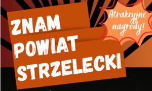 A Ty znasz POWIAT STRZELECKI?